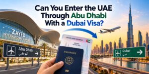 Can You Enter the UAE Through Abu Dhabi With a Dubai Visa?
